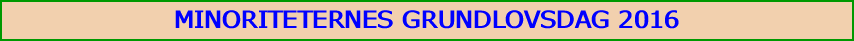 MINORITETERNES GRUNDLOVSDAG 2016 	